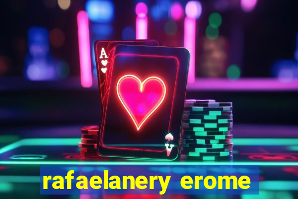 rafaelanery erome